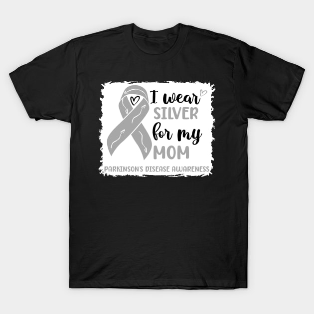 I wear Silver for my Mom Parkinsons Disease Awareness T-Shirt by Geek-Down-Apparel